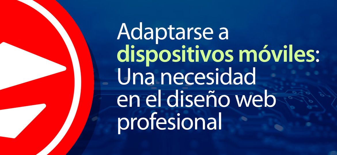 Adaptarse a dispositivos móviles: una necesidad en el diseño web profesional