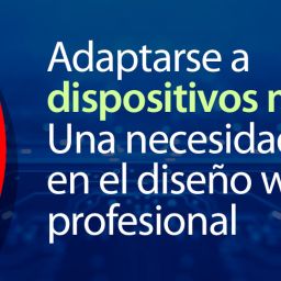 Adaptarse a dispositivos móviles: una necesidad en el diseño web profesional