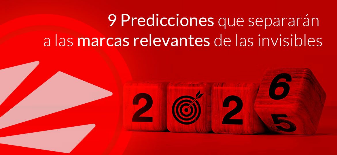 9 Predicciones que separarán a las marcas relevantes de las invisibles