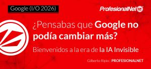 Inicio 17 Google (I/O 2026) ¿Pensabas que Google no podía cambiar más? Bienvenidos a la era de la IA Invisible
