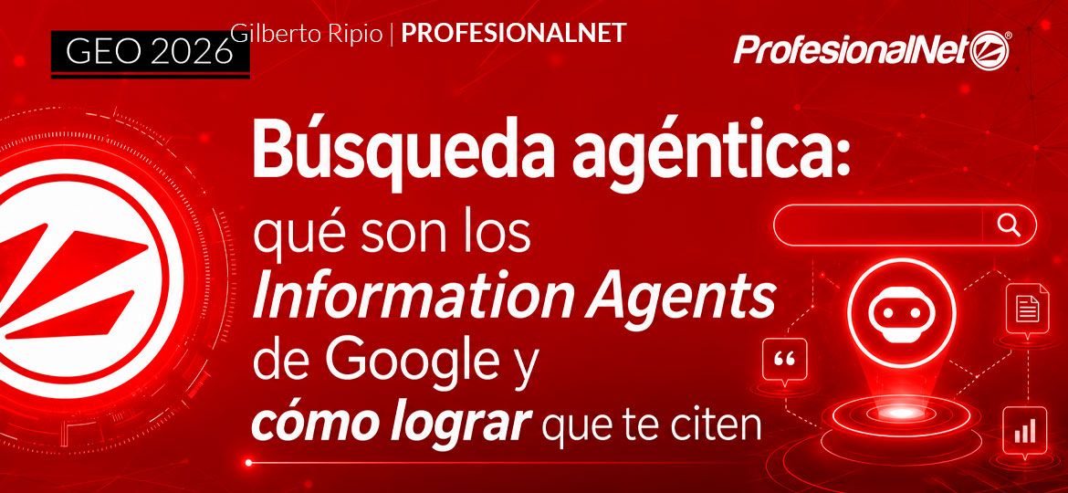 Búsqueda agéntica: qué son los Information Agents de Google y cómo lograr que te citen
